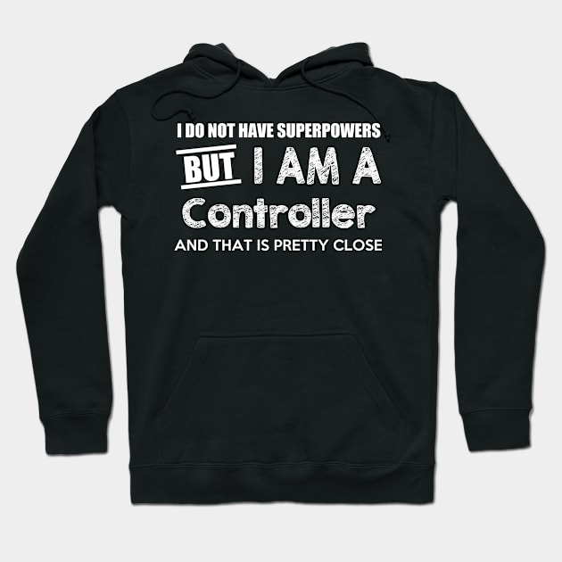 I Do Not Have Superpowers But I Am A Controller And That Is Pretty Close Hoodie by AlexWu